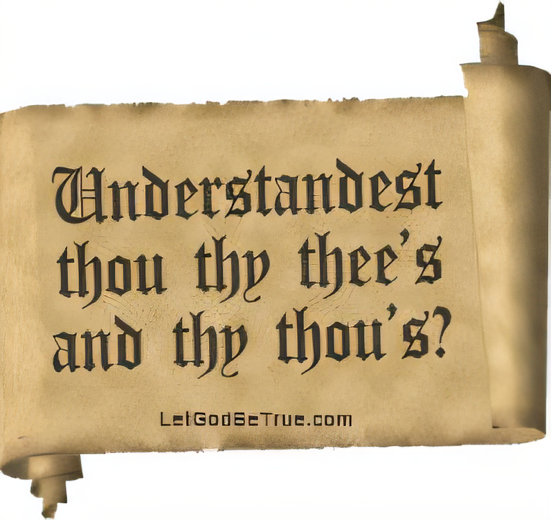 Understandest thou thy thee's and thy thou's?