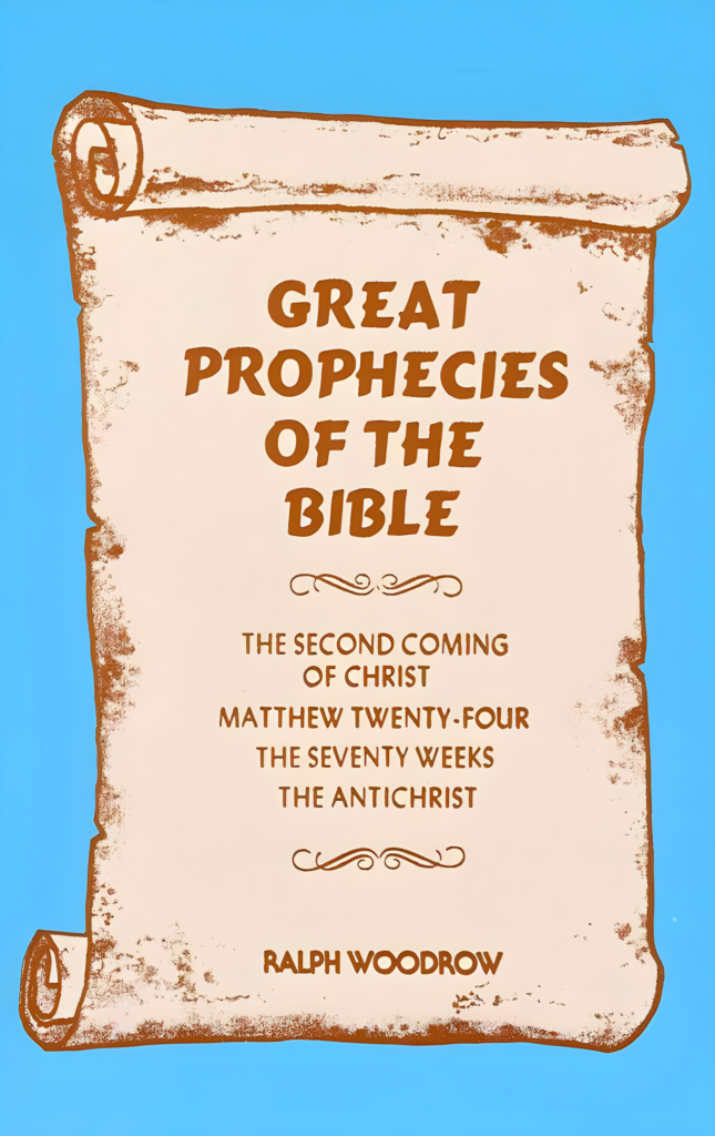 Book cover: Great Prophecies of the Bible, by Ralph Woodrow. The Second Coming of Christ, Matthew Twenty-Four, The Seventy Weeks, The Antichrist.