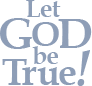 Let God Be True! Logo